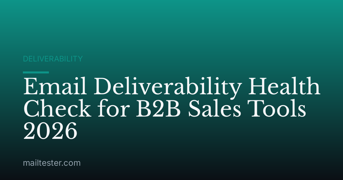 Email Deliverability Health Check for B2B Sales Tools 2026