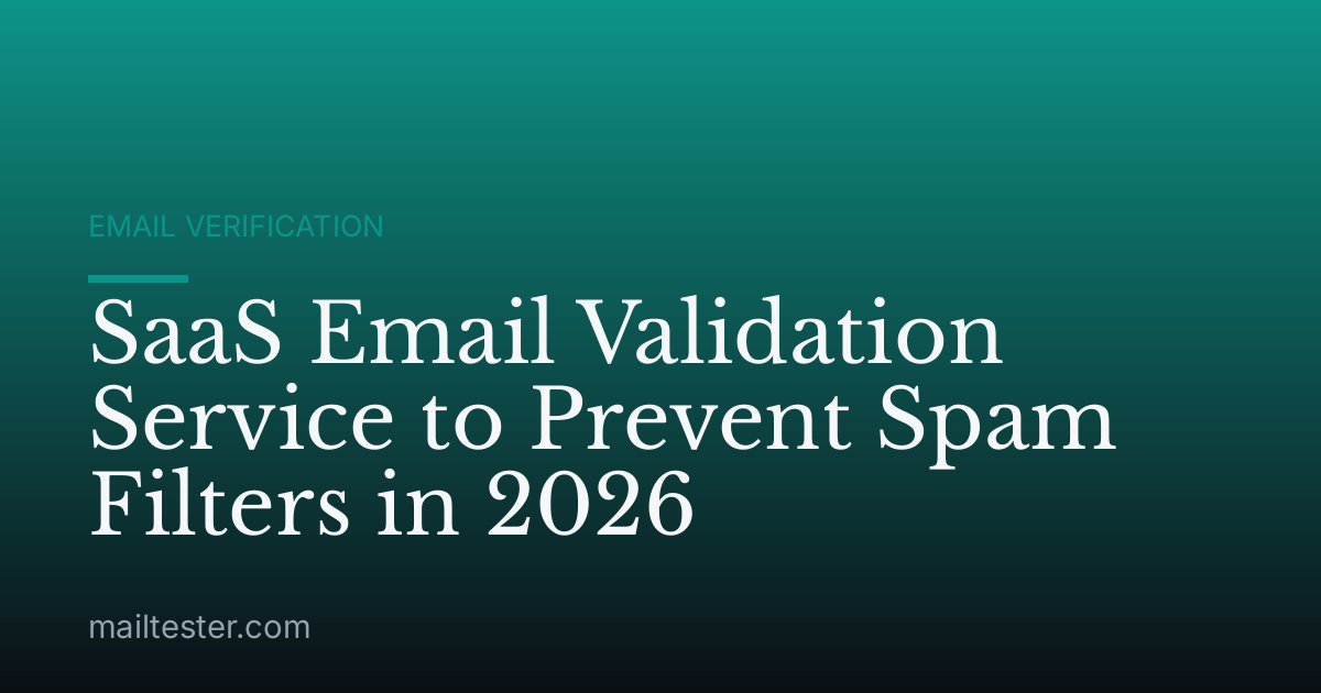 SaaS Email Validation Service to Prevent Spam Filters in 2026