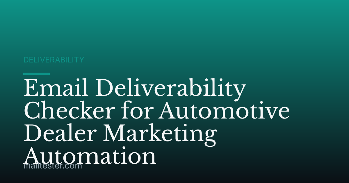 Email Deliverability Checker for Automotive Dealer Marketing Automation