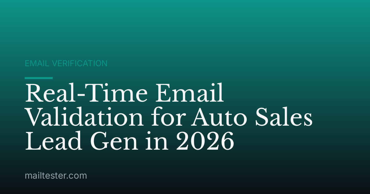 Real-Time Email Validation for Auto Sales Lead Gen in 2026