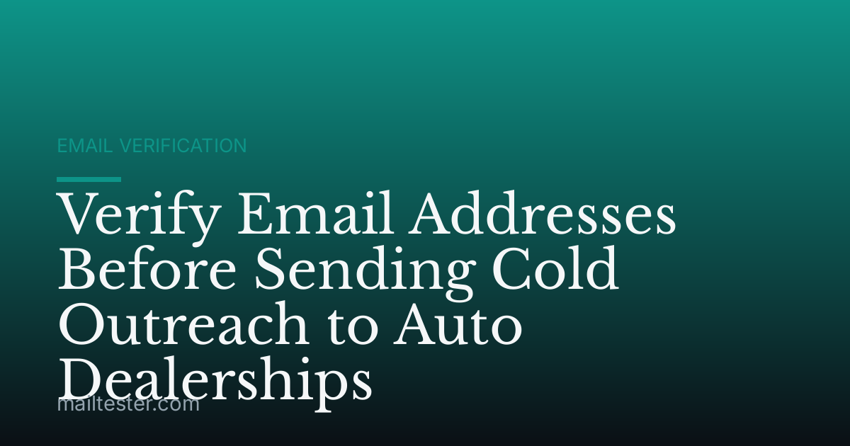 Verify Email Addresses Before Sending Cold Outreach to Auto Dealerships