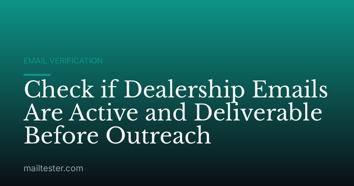 Check if Dealership Emails Are Active and Deliverable Before Outreach