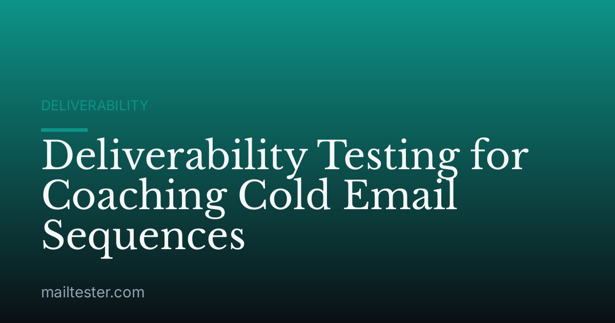 Deliverability Testing for Coaching Cold Email Sequences