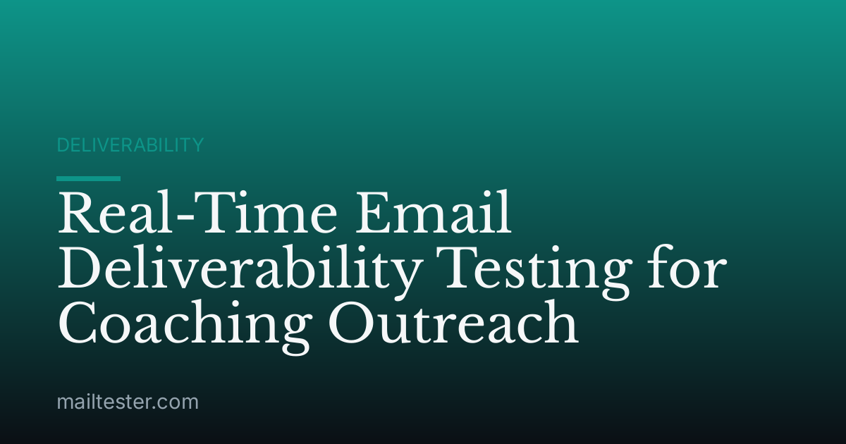 Real-Time Email Deliverability Testing for Coaching Outreach