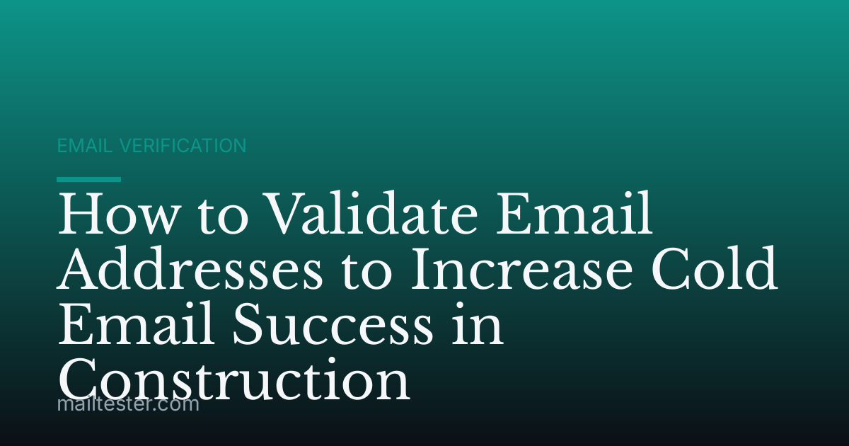 How to Validate Email Addresses to Increase Cold Email Success in Construction
