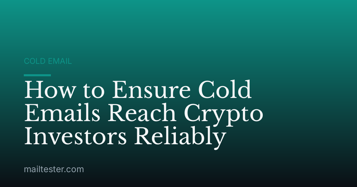 How to Ensure Cold Emails Reach Crypto Investors Reliably