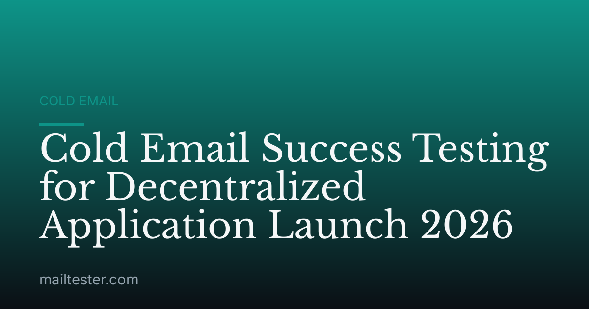 Cold Email Success Testing for Decentralized Application Launch 2026