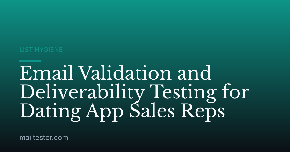 Email Validation and Deliverability Testing for Dating App Sales Reps