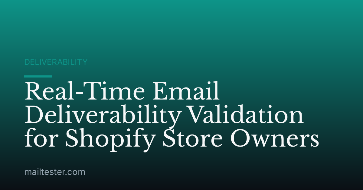 Real-Time Email Deliverability Validation for Shopify Store Owners