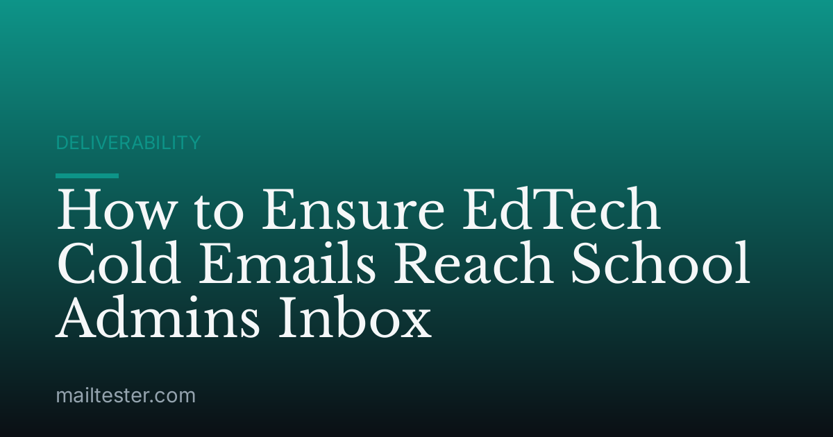 How to Ensure EdTech Cold Emails Reach School Admins Inbox