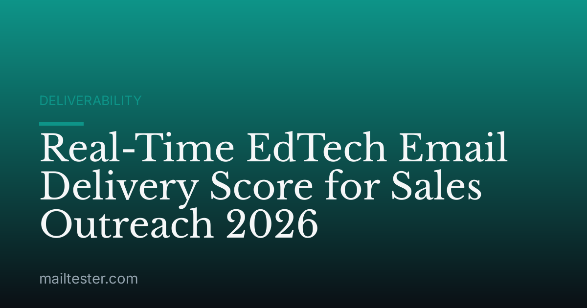Real-Time EdTech Email Delivery Score for Sales Outreach 2026