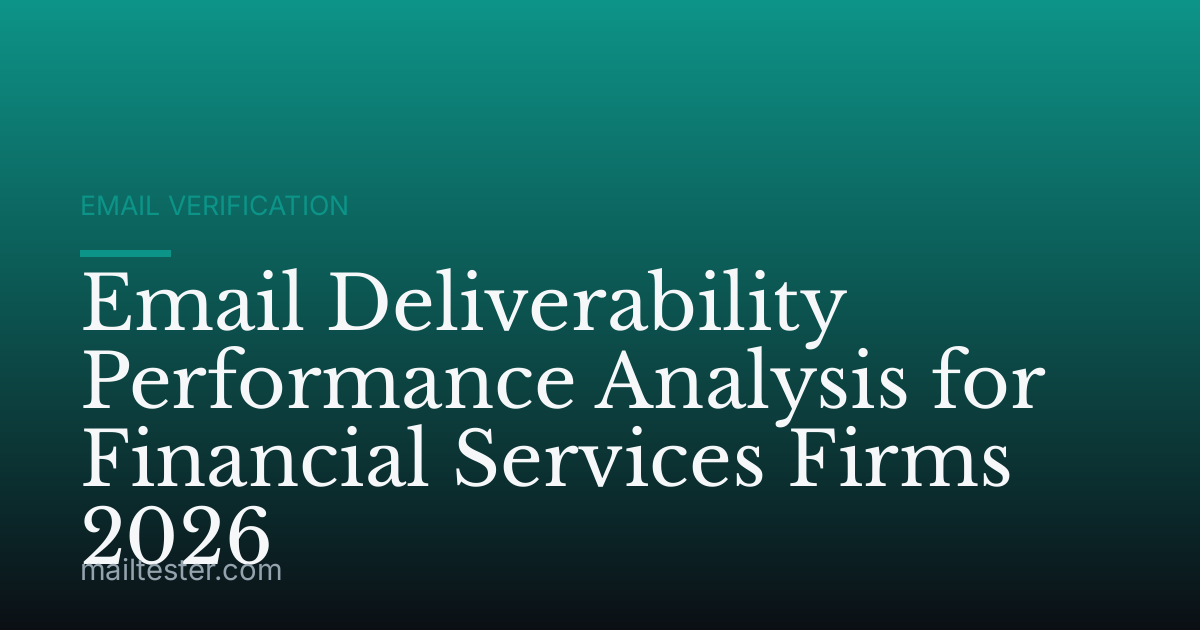 Email Deliverability Performance Analysis for Financial Services Firms 2026