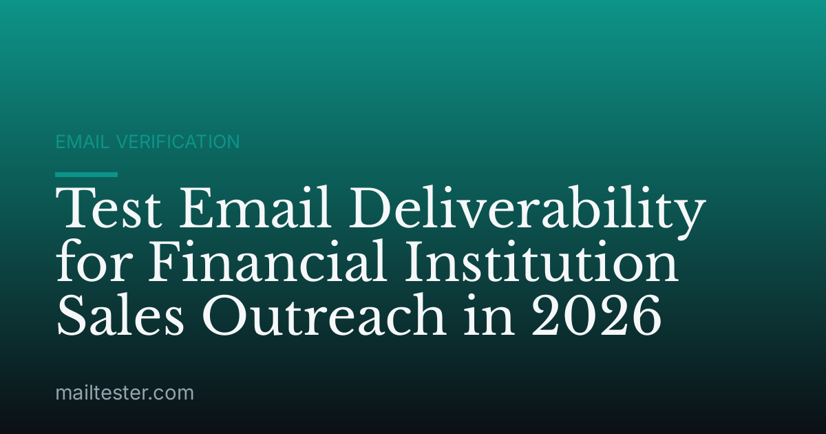 Test Email Deliverability for Financial Institution Sales Outreach in 2026