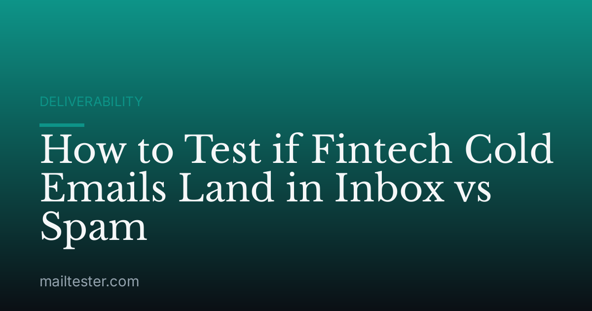 How to Test if Fintech Cold Emails Land in Inbox vs Spam