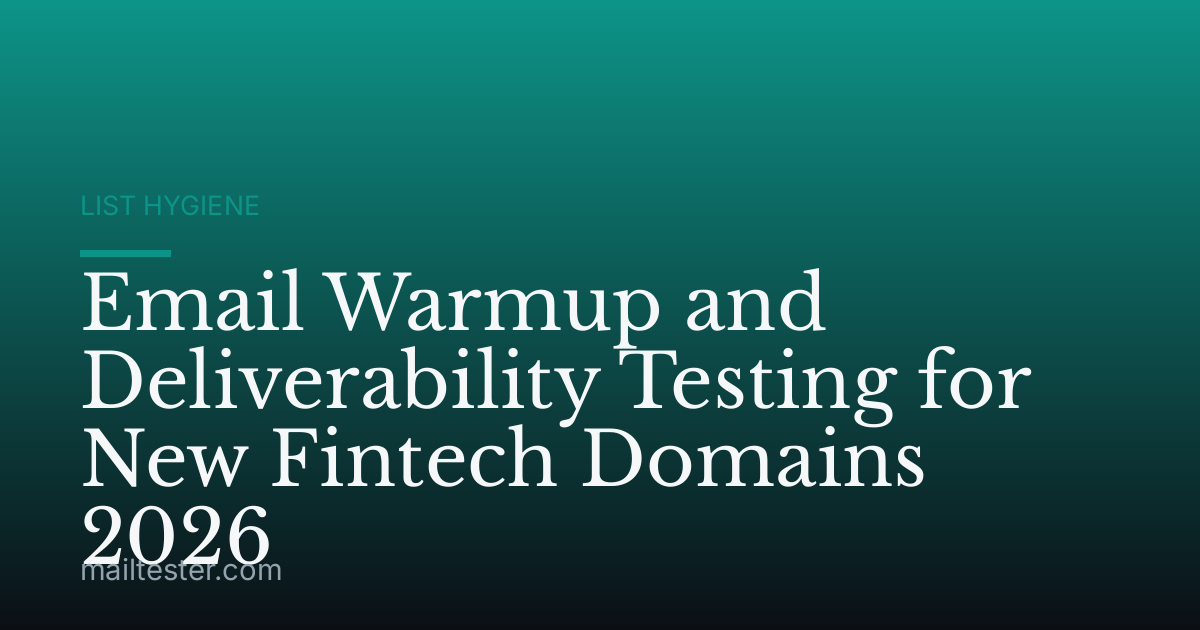 Email Warmup and Deliverability Testing for New Fintech Domains 2026