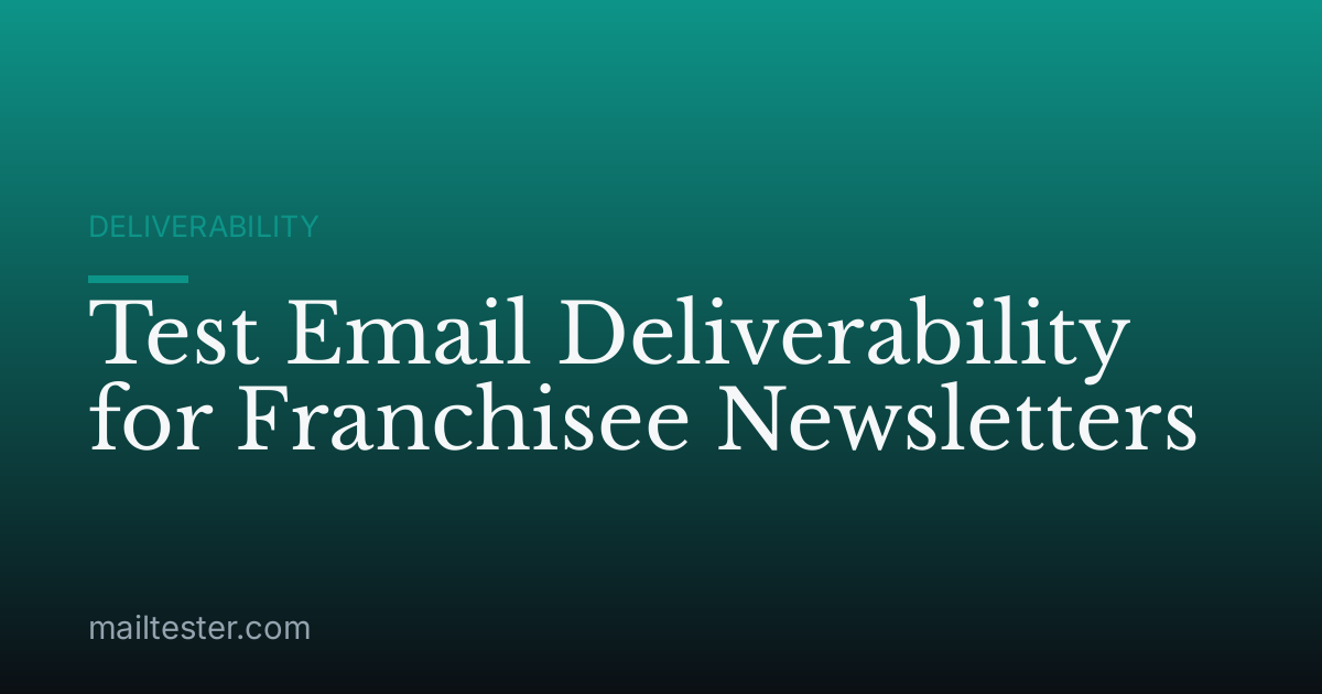 Test Email Deliverability for Franchisee Newsletters