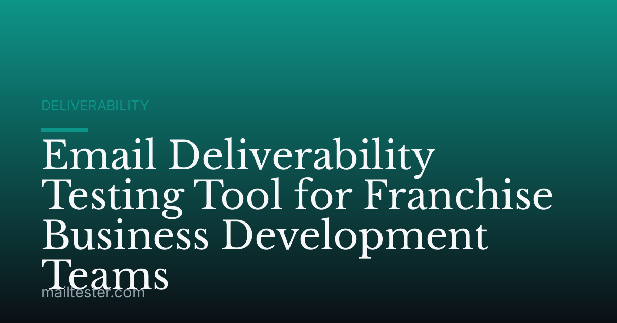 Email Deliverability Testing Tool for Franchise Business Development Teams