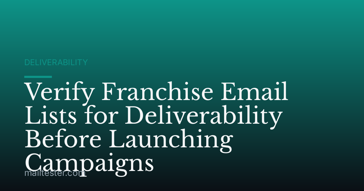 Verify Franchise Email Lists for Deliverability Before Launching Campaigns