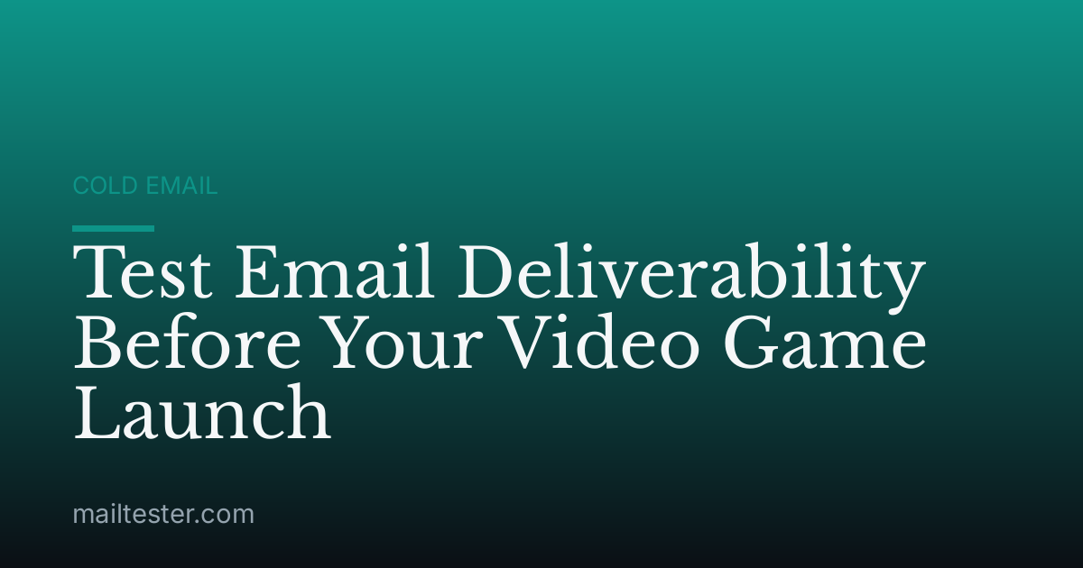 Test Email Deliverability Before Your Video Game Launch