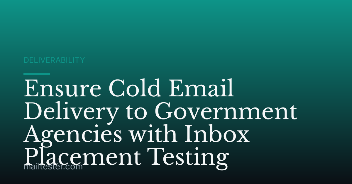 Ensure Cold Email Delivery to Government Agencies with Inbox Placement Testing