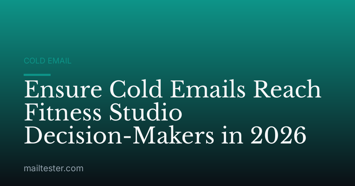 Ensure Cold Emails Reach Fitness Studio Decision-Makers in 2026