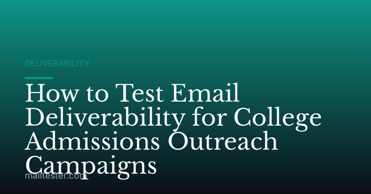 How to Test Email Deliverability for College Admissions Outreach Campaigns