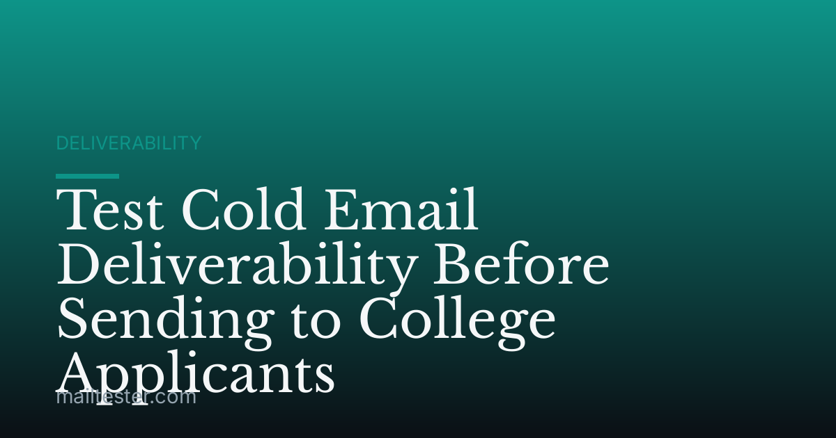 Test Cold Email Deliverability Before Sending to College Applicants