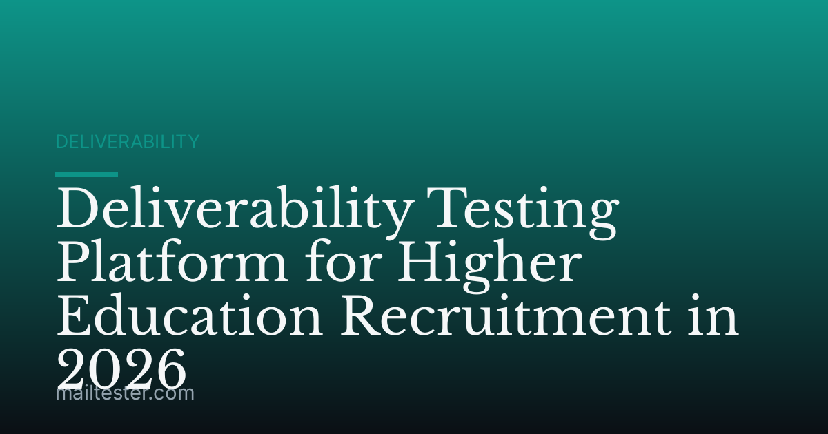 Deliverability Testing Platform for Higher Education Recruitment in 2026