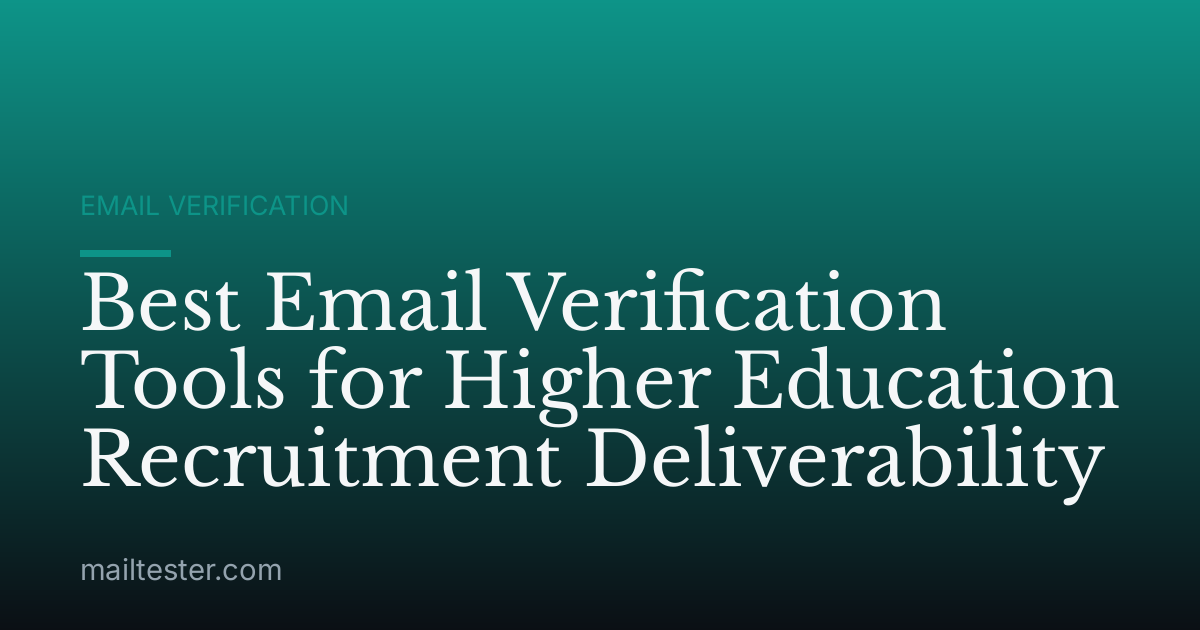 Best Email Verification Tools for Higher Education Recruitment Deliverability