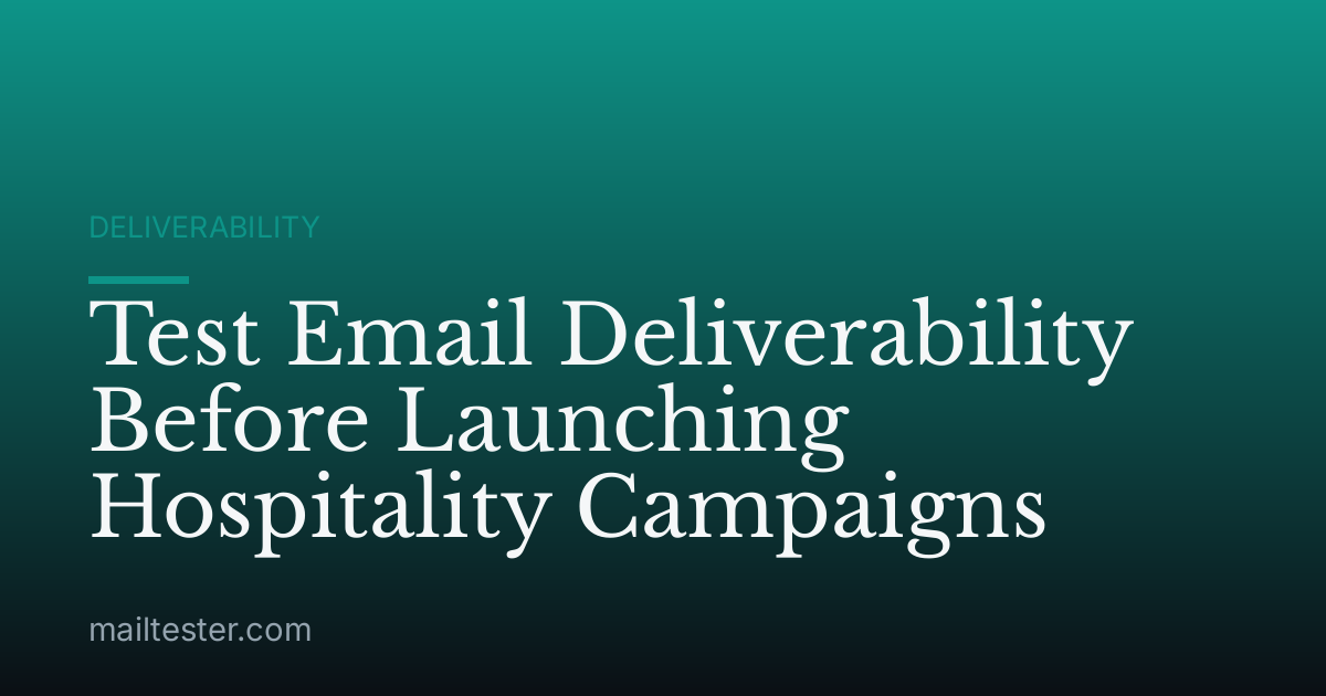 Test Email Deliverability Before Launching Hospitality Campaigns