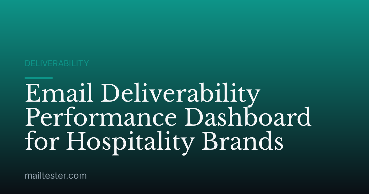 Email Deliverability Performance Dashboard for Hospitality Brands