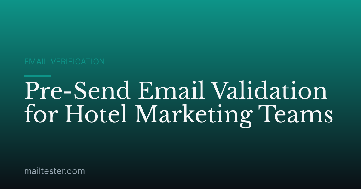 Pre-Send Email Validation for Hotel Marketing Teams