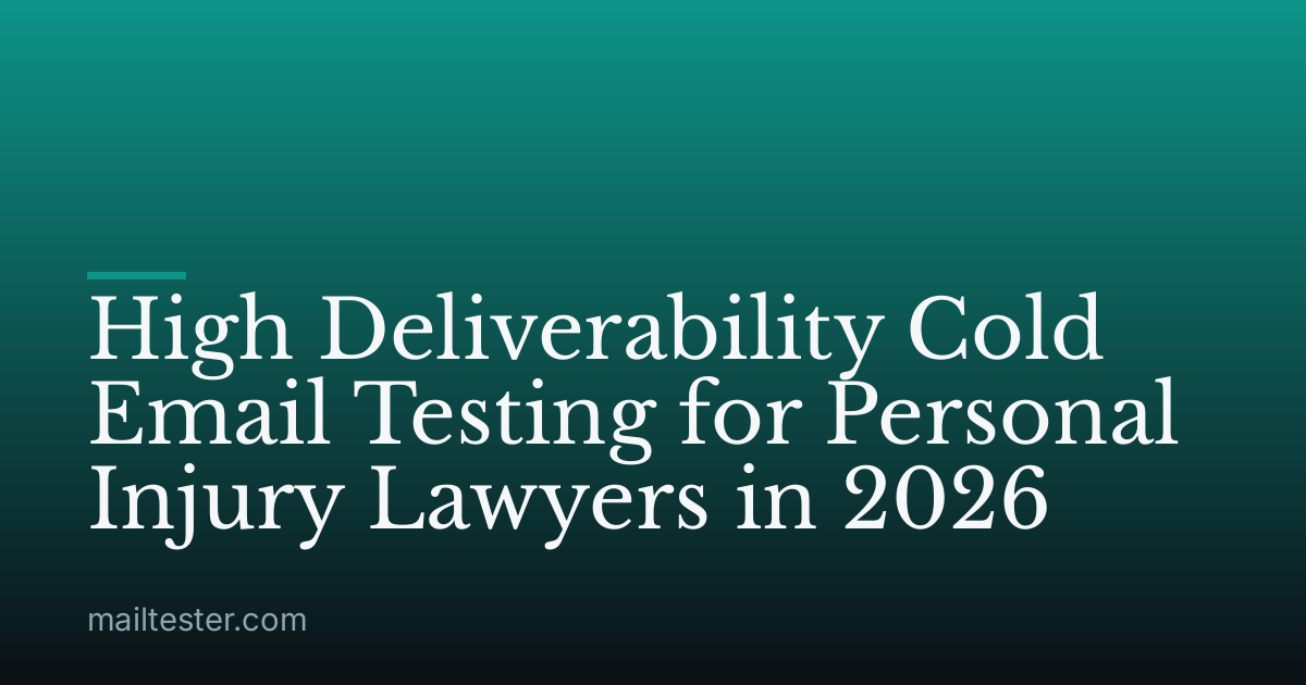 High Deliverability Cold Email Testing for Personal Injury Lawyers in 2026