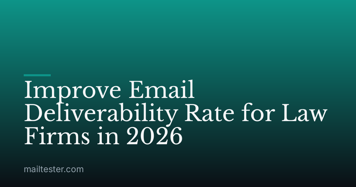 Improve Email Deliverability Rate for Law Firms in 2026