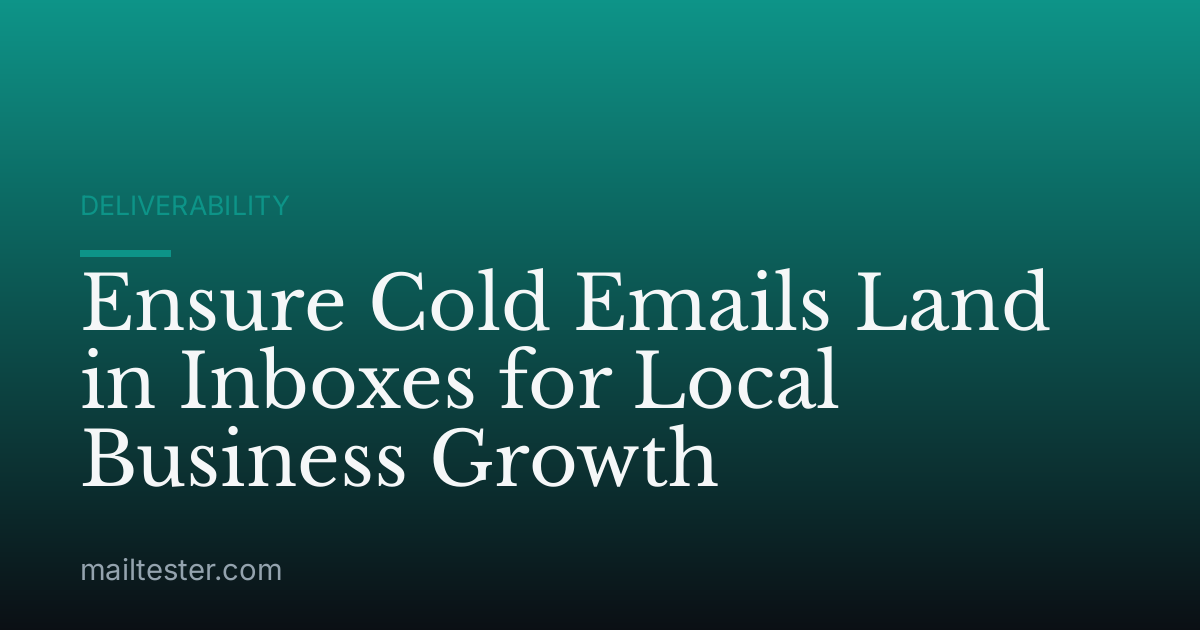 Ensure Cold Emails Land in Inboxes for Local Business Growth