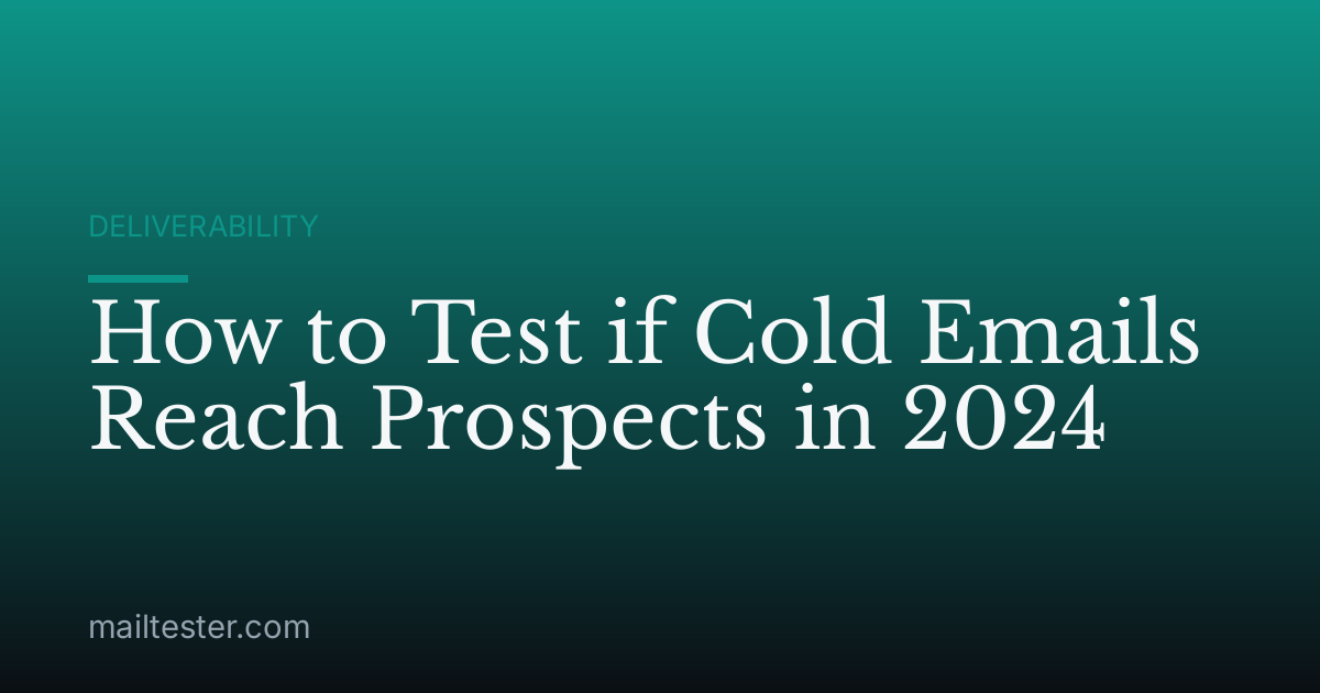How to Test if Cold Emails Reach Prospects in 2024
