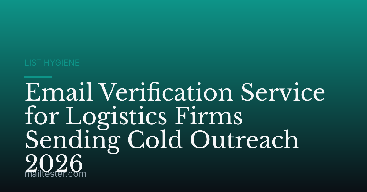 Email Verification Service for Logistics Firms Sending Cold Outreach 2026
