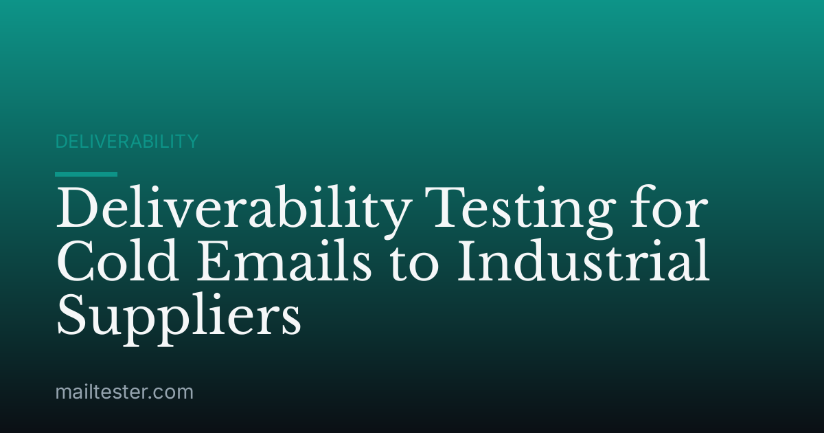 Deliverability Testing for Cold Emails to Industrial Suppliers