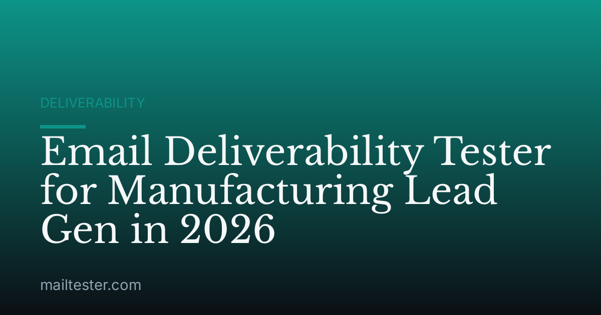 Email Deliverability Tester for Manufacturing Lead Gen in 2026