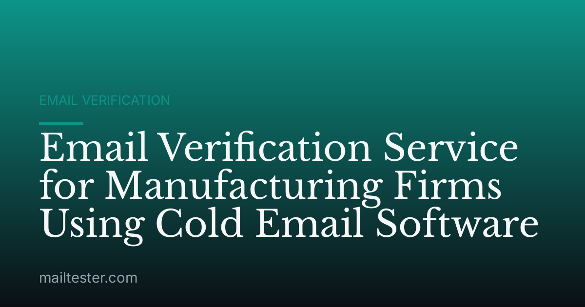 Email Verification Service for Manufacturing Firms Using Cold Email Software
