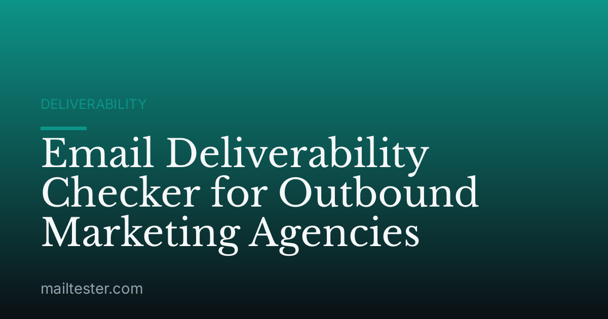 Email Deliverability Checker for Outbound Marketing Agencies