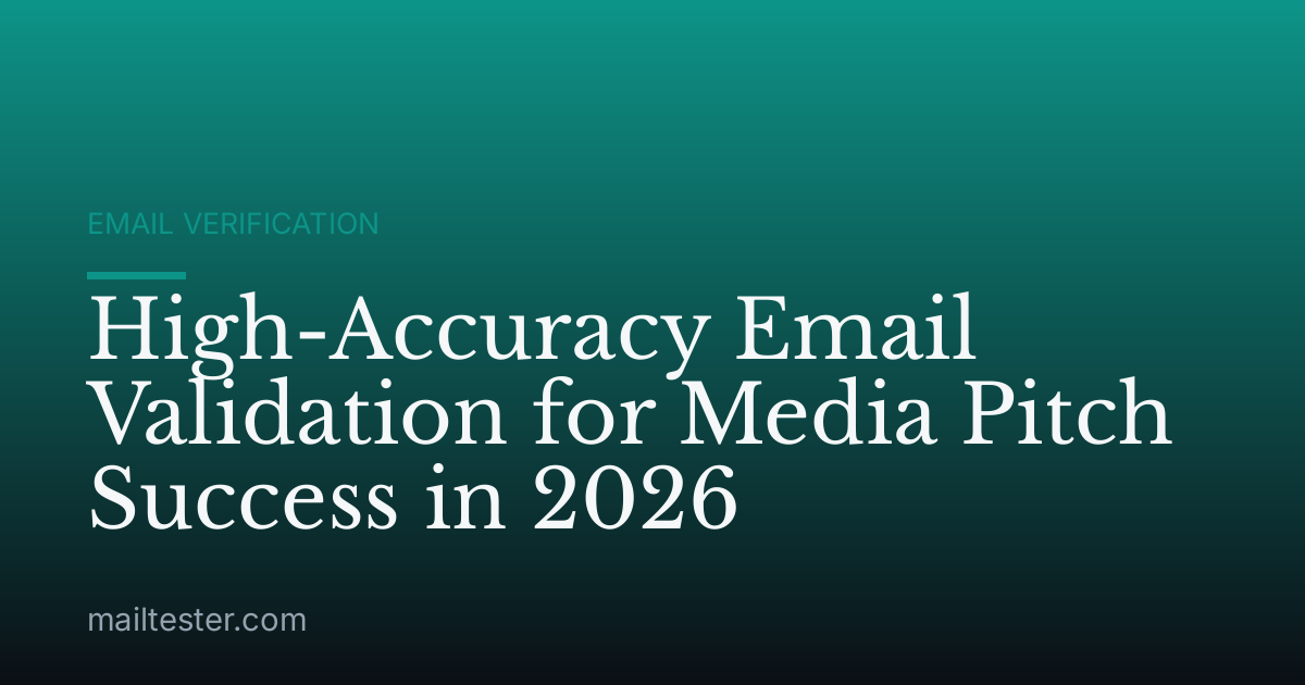 High-Accuracy Email Validation for Media Pitch Success in 2026