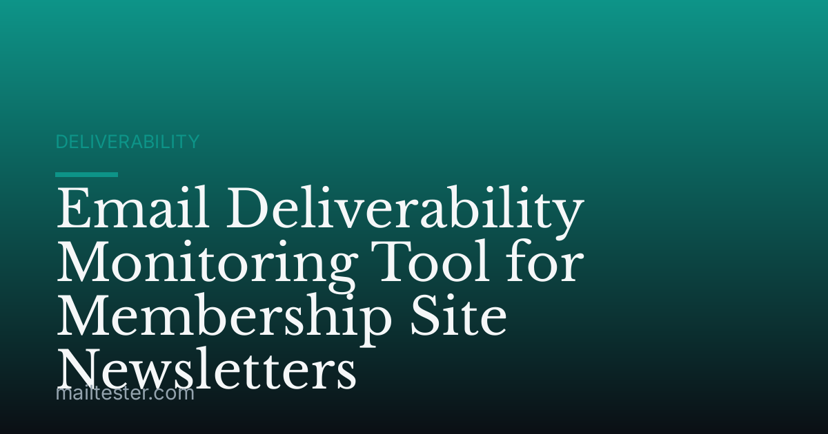 Email Deliverability Monitoring Tool for Membership Site Newsletters