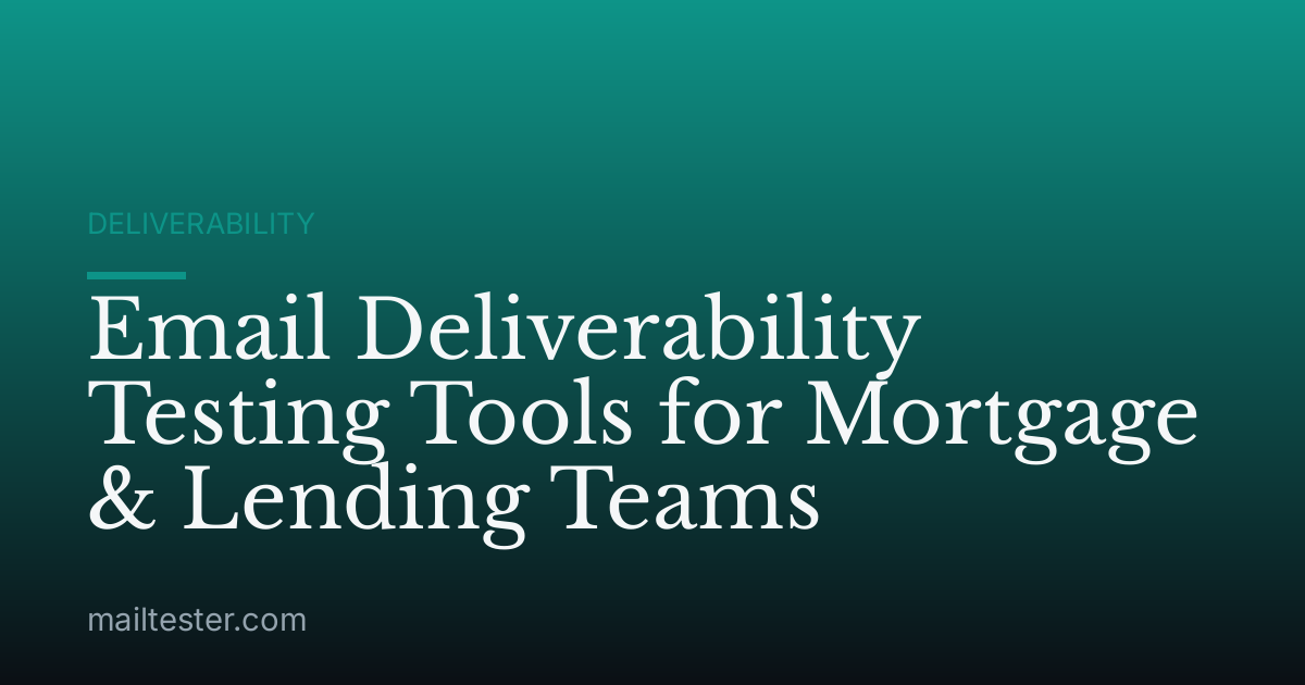 Email Deliverability Testing Tools for Mortgage & Lending Teams