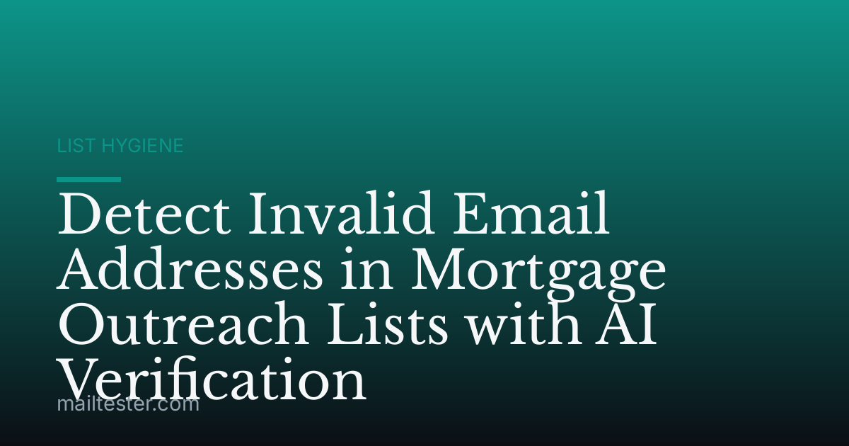 Detect Invalid Email Addresses in Mortgage Outreach Lists with AI Verification