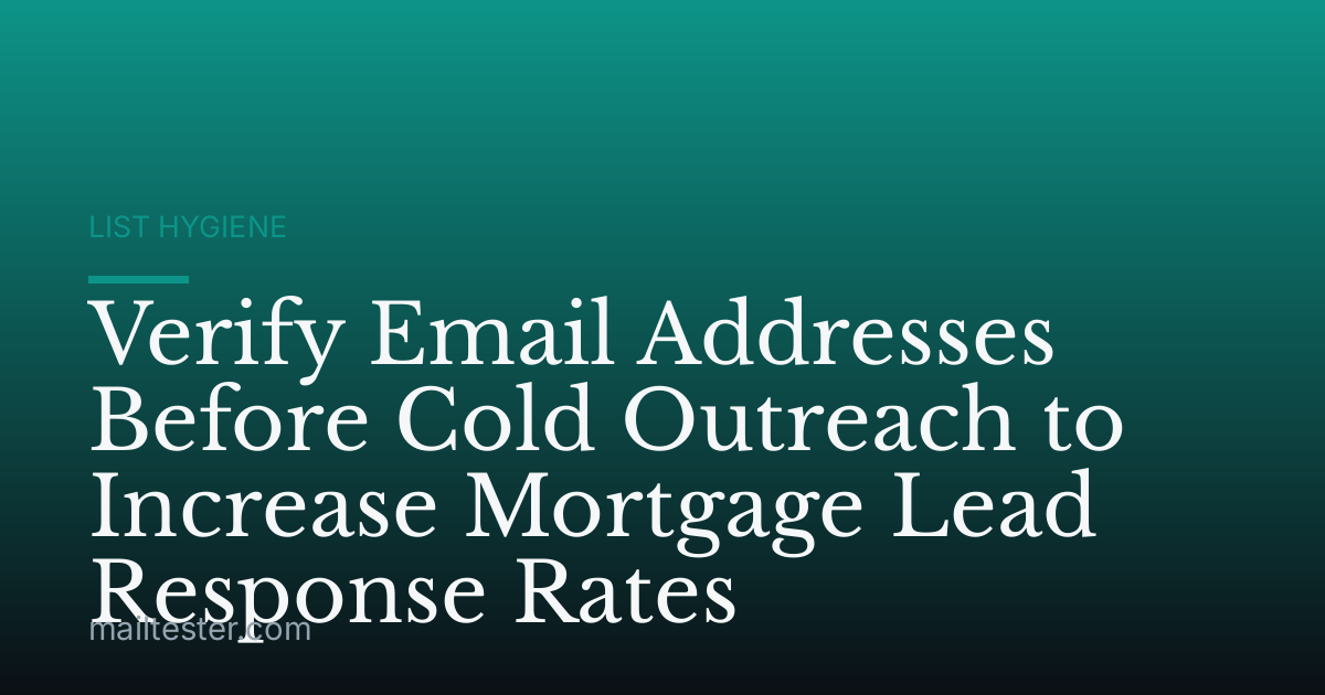 Verify Email Addresses Before Cold Outreach to Increase Mortgage Lead Response Rates