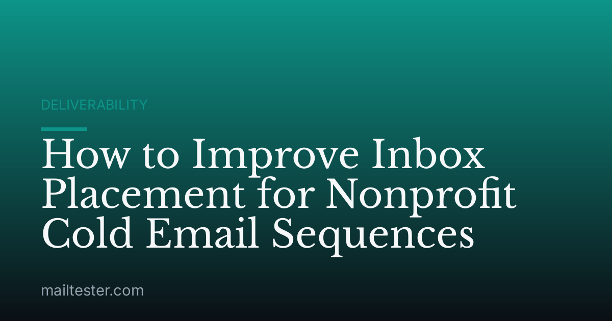 How to Improve Inbox Placement for Nonprofit Cold Email Sequences