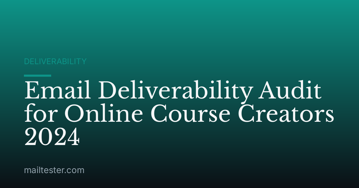 Email Deliverability Audit for Online Course Creators 2024