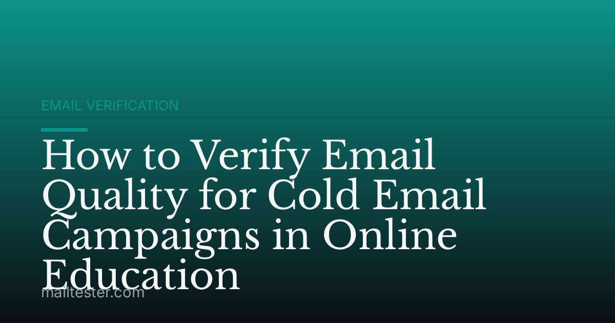 How to Verify Email Quality for Cold Email Campaigns in Online Education