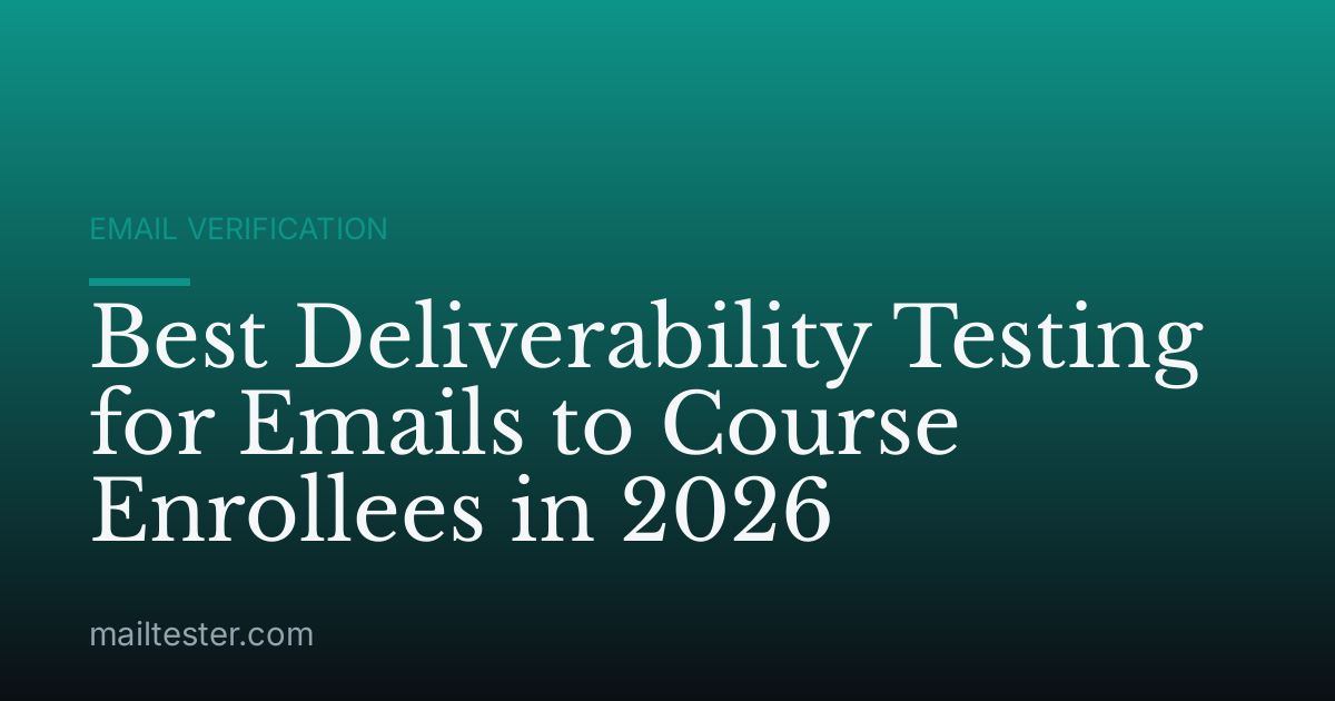 Best Deliverability Testing for Emails to Course Enrollees in 2026